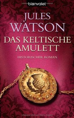 Das keltische Amulett: Historischer Roman