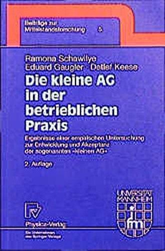 Die kleine AG in der betrieblichen Praxis. Ergebnisse einer empirischen Untersuchung zur Entwicklung und Akzeptanz der sogenannten "kleinen AG" ... der Universität Mannheim Bd. 5)