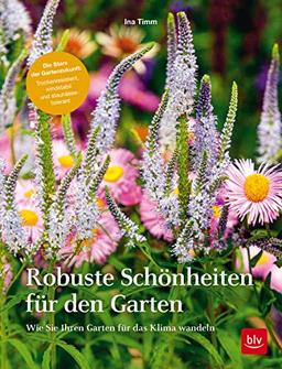 Robuste Schönheiten für den Garten: Wie Sie Ihren Garten für das Klima wandeln (Gartengestaltung)