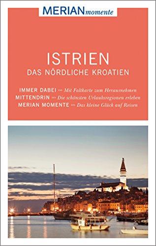 Istrien Das nördliche Kroatien: MERIAN momente - Mit Extra-Karte zum Herausnehmen