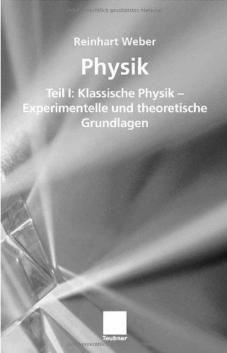 Physik: Teil I: Klassische Physik - Experimentelle und theoretische Grundlagen