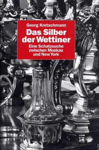 Das Silber der Wettiner. Eine Schatzsuche von Moskau bis New York