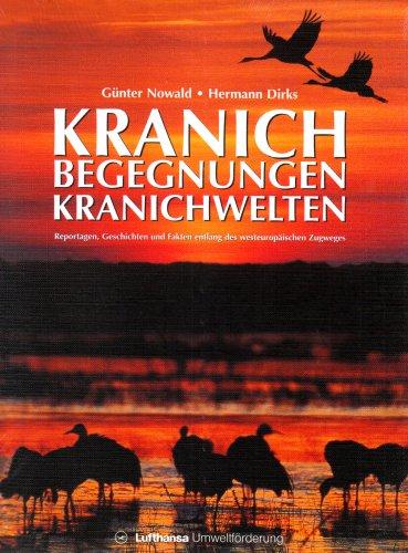 Kranichwelten-Kranichbegegnungen: Reportagen, Geschichten und Fakten entlang des westeuropäischen Zugweges