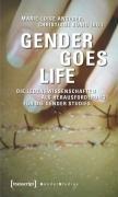 Gender goes Life: Die Lebenswissenschaften als Herausforderung für die Gender Studies