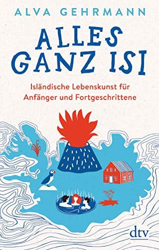 Alles ganz Isi: Isländische Lebenskunst für Anfänger und Fortgeschrittene