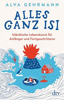 Alles ganz Isi: Isländische Lebenskunst für Anfänger und Fortgeschrittene