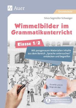 Wimmelbilder im Grammatikunterricht - Klasse 1/2: Mit passgenauen Materialien Inhalte aus dem Be reich Sprache untersuchen entdecken und begreifen (Wimmelbilder in der Grundschule)