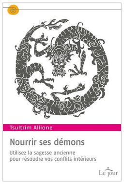 Nourrir ses démons : Utilisez la sagesse ancienne pour résoudre vos conflits intérieurs