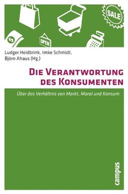 Die Verantwortung des Konsumenten: Über das Verhältnis von Markt, Moral und Konsum