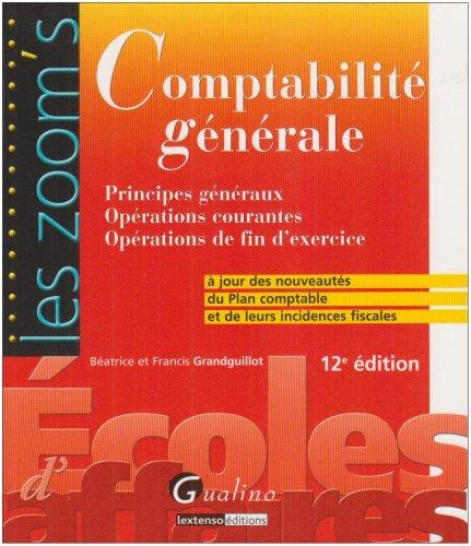 Comptabilité générale : principes généraux, opérations courantes, opérations de fin d'exercice : à jour des nouveautés du plan comptable et de leurs incidences fiscales