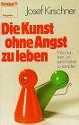 Die Kunst, ohne Angst zu leben: Wie man lernt, um seine Freiheit zu kämpfen (Knaur Taschenbücher. Ratgeber)