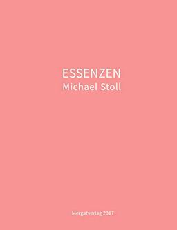 ESSENZEN: Dichtungen von Michael Stoll