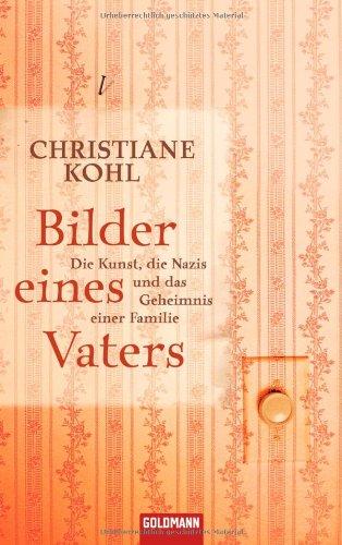 Bilder eines Vaters: Die Kunst, die Nazis und das Geheimnis einer Familie