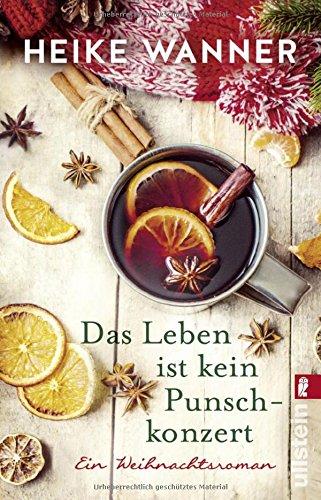 Das Leben ist kein Punschkonzert: Ein Weihnachtsroman