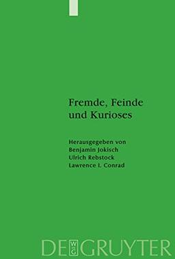 Fremde, Feinde und Kurioses: Innen- und Außenansichten unseres muslimischen Nachbarn (Studien zur Geschichte und Kultur des islamischen Orients)