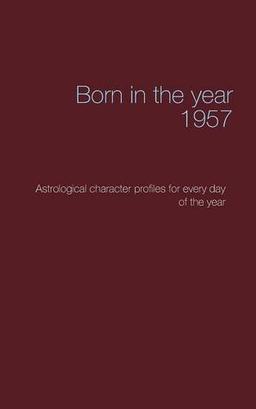 Born in the year 1957: Astrological character profiles for every day of the year