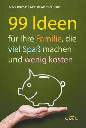 99 Ideen für Ihre Familie, die viel Spaß machen und wenig kosten