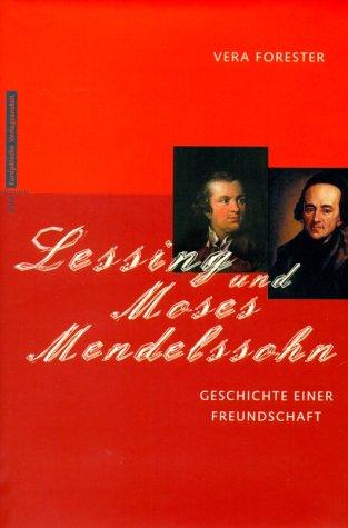 Lessing und Moses Mendelssohn. Geschichte einer Freundschaft