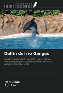 Delfín del río Ganges: Estado y conservación del delfín del río Ganges (Platanista gangetica gangetica) en el Santuario Nacional Chambal, India