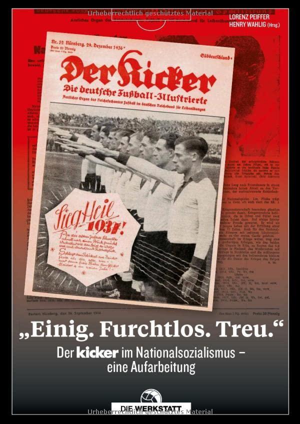 "Einig. Furchtlos. Treu.": Der kicker im Nationalsozialismus - eine Aufarbeitung