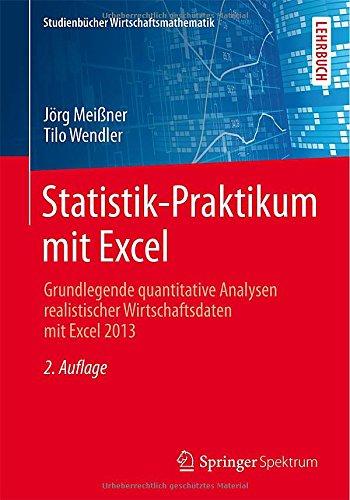 Statistik-Praktikum mit Excel: Grundlegende quantitative Analysen realistischer Wirtschaftsdaten mit Excel 2013 (Studienbücher Wirtschaftsmathematik)