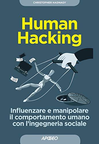 Human hacking. Influenzare e manipolare il comportamento umano con l'ingegneria sociale (Guida completa)