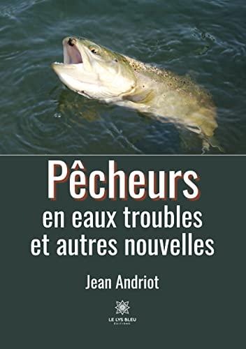 Pêcheurs en eaux troubles et autres nouvelles