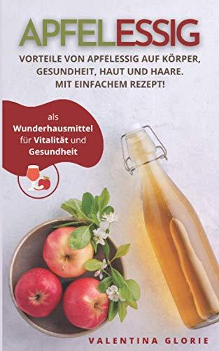 Apfelessig als Wunderhausmittel für Vitalität und Gesundheit (Wunderlebensmittel)