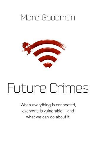 Future Crimes: A journey to the dark side of technology - and how to survive it