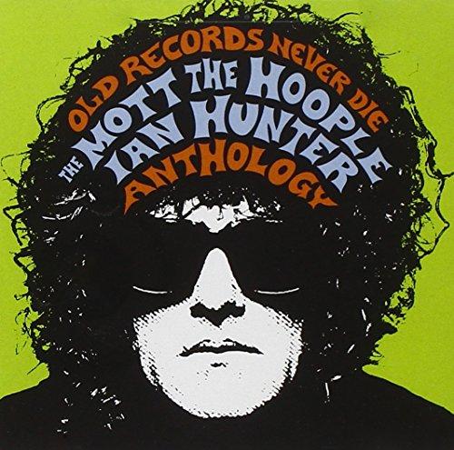 Ian Hunter Anthology: Old Records Never Die - The Mott the Hoople