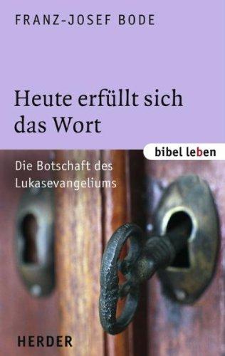 Heute erfüllt sich das Wort: Die Botschaft des Lukasevangeliums