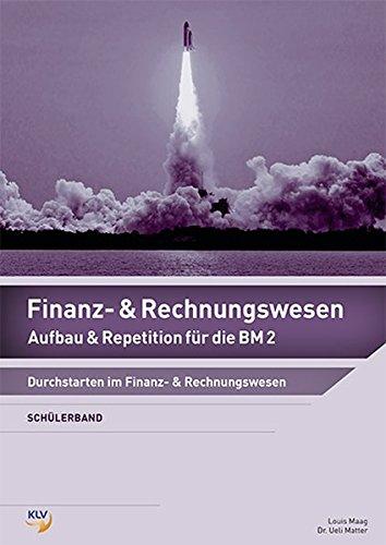 Finanz- und Rechnungswesen - Schülerband: Aufbau & Repitition für die BM2