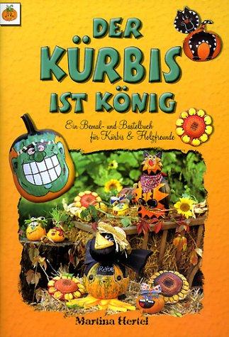 Der Kürbis ist König. Ein Bemal- und Bastelbuch für Kürbis- und Holzfreunde