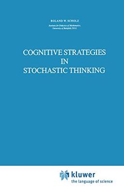 Cognitive Strategies in Stochastic Thinking (Theory and Decision Library A:, 2, Band 2)