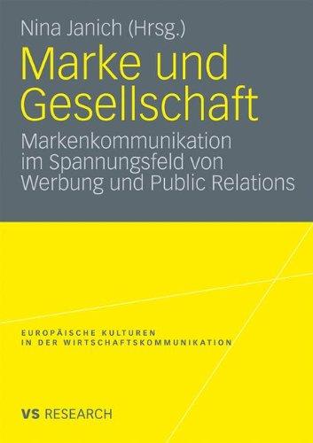 Marke Und Gesellschaft: Markenkommunikation im Spannungsfeld von Werbung und Public Relations (Europäische Kulturen in der Wirtschaftskommunikation) (German Edition)