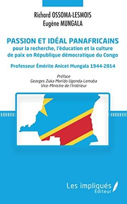 Passion et idéal panafricains pour la recherche, l'éducation et la culture de paix en République démocratique du Congo : professeur émerite Anicet Mungala, 1944-2014