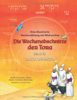 Die Wochenabschnitte der Tora. Band 3. Buch Wajikra.: Eine illustrierte Nacherzählung mit Midraschim (Meine Tora)