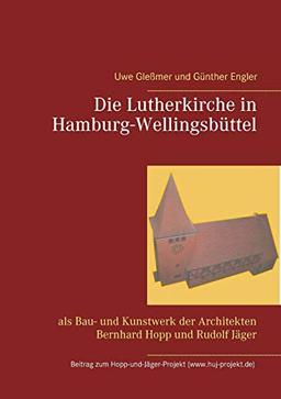 Die Lutherkirche in Hamburg-Wellingsbüttel: als Bau- und Kunstwerk der Architekten Bernhard Hopp und Rudolf Jäger (Beitrag zum Hopp-und-Jäger-Projekt)