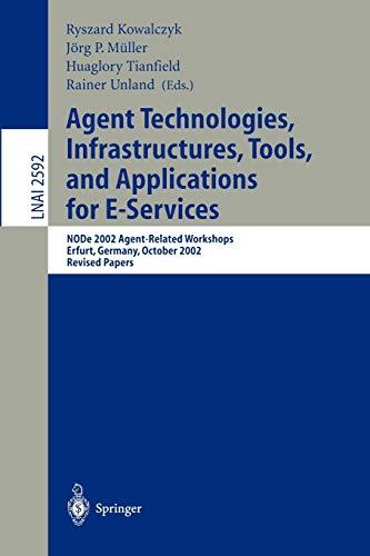 Agent Technologies, Infrastructures, Tools, and Applications for E-Services: NODe 2002 Agent-Related Workshop, Erfurt, Germany, October 7-10, 2002, ... Notes in Computer Science, 2592, Band 2592)