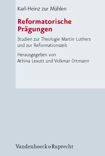 Reformatorische Prägungen: Studien zur Theologie Martin Luthers und zur Reformationszeit