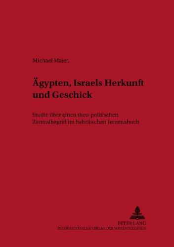 Ägypten - Israels Herkunft und Geschick: Studie über einen theo-politischen Zentralbegriff im hebräischen Jeremiabuch (Österreichische Biblische Studien)