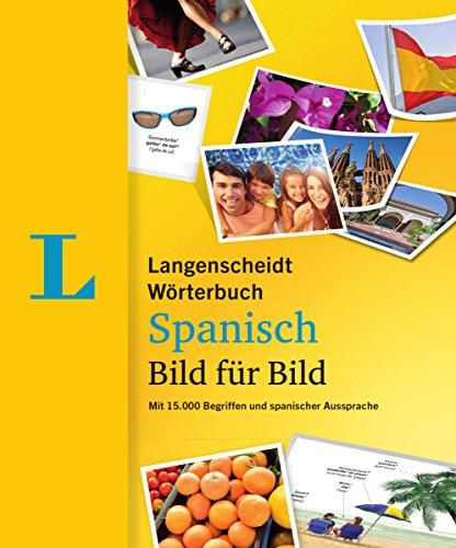 Langenscheidt Wörterbuch Spanisch Bild für Bild - Bildwörterbuch: 15.000 Begriffe, Redewendungen und Sätze in tausenden Bildern, Deutsch-Spanisch (Langenscheidt Wörterbuch Bild für Bild)