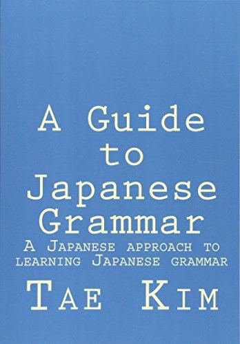 A Guide to Japanese Grammar: A Japanese approach to learning Japanese grammar