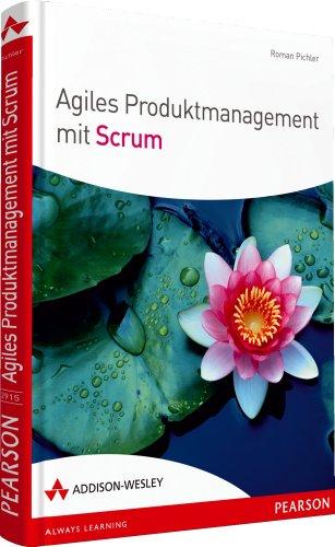 Agiles Produktmanagement mit Scrum: So entwickeln Sie Produkte, die begeistern (Sonstige Bücher AW)