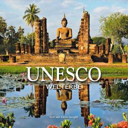 UNESCO: Das Weltkulturerbe in einem liebevoll gestalteten Prachtband mit Panorama- und Detailaufnahmen: Welterbe