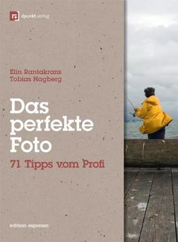 Das perfekte Foto: 71 Tipps vom Profi