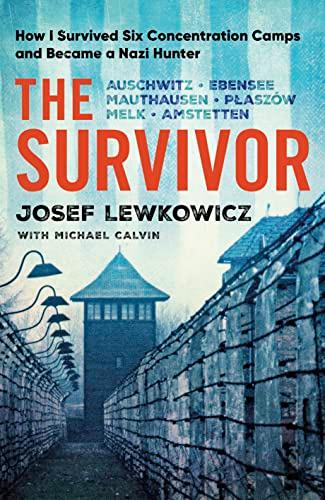 The Survivor: How I Survived Six Concentration Camps and Became a Nazi Hunter