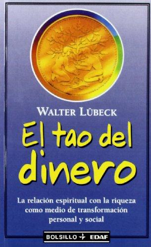 El tao del dinero : la relación espiritual con la riqueza como medio de transformación personal y social