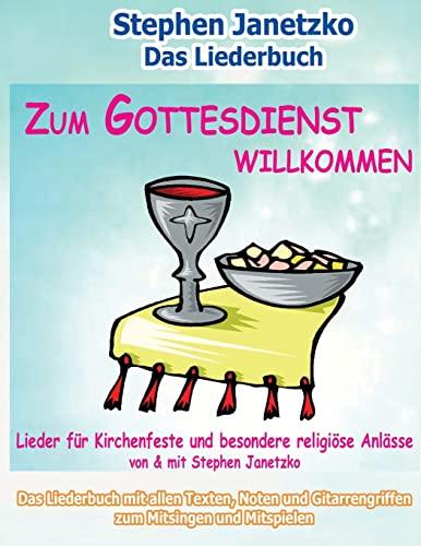 Zum Gottesdienst willkommen - Lieder für Kirchenfeste und besondere religiöse Anlässe: Das Liederbuch mit allen Texten, Noten und Gitarrengriffen zum Mitsingen und Mitspielen