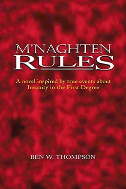 M'Naghten Rules: A Novel Inspired by True Events About Insanity in The First Degree